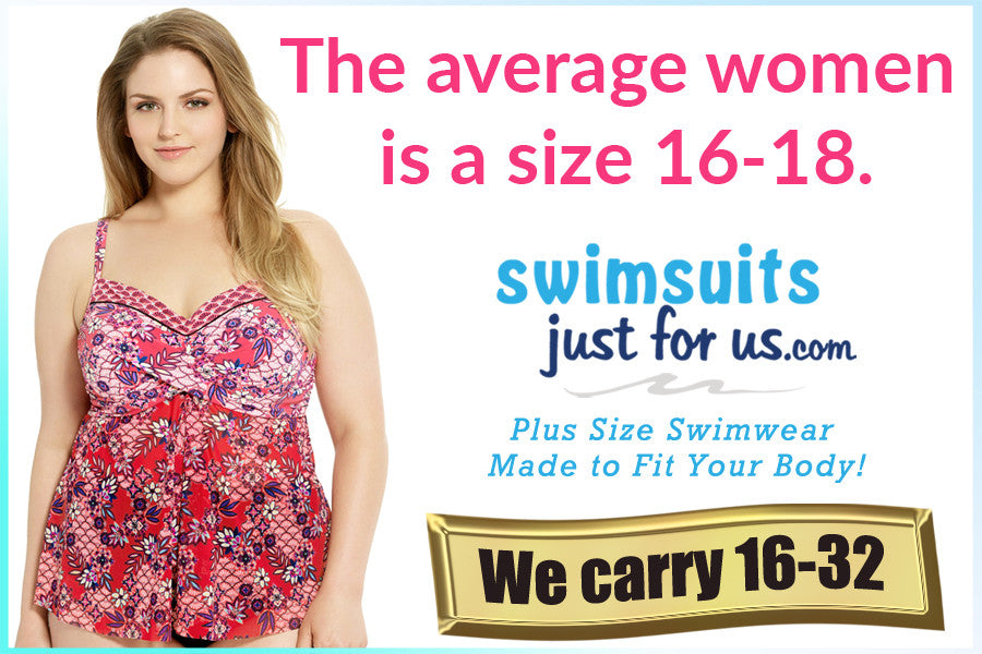 The average American women is a size 16-18. – Swimsuits Just For Us